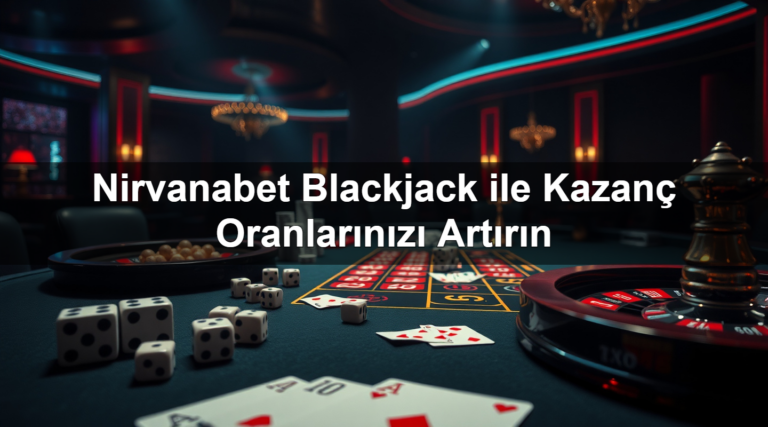 Nirvanabet Blackjack ile Kazanç Oranlarınızı Artırın