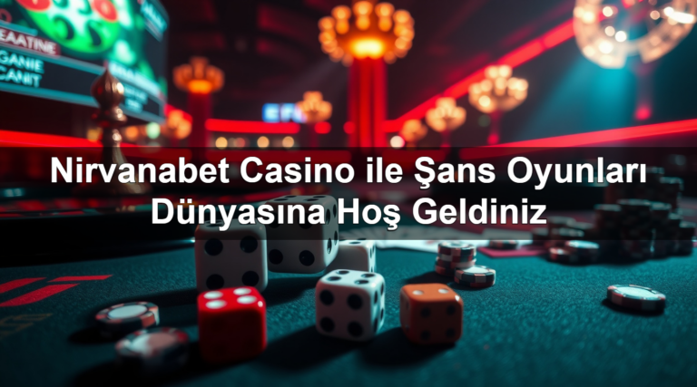 Nirvanabet Casino ile Şans Oyunları Dünyasına Hoş Geldiniz