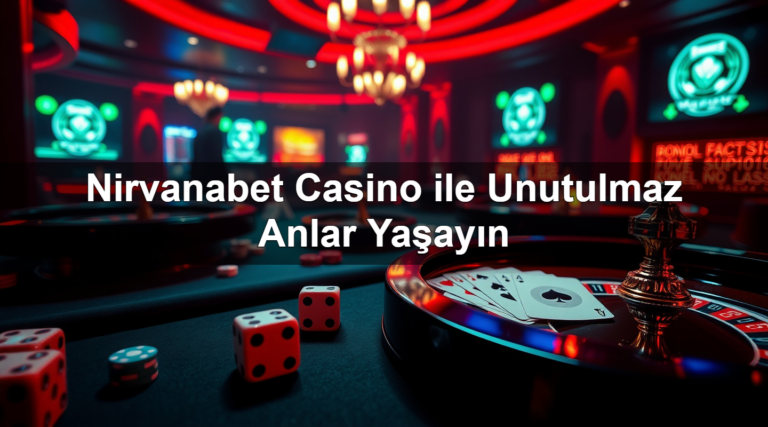 Nirvanabet Casino ile Unutulmaz Anlar Yaşayın