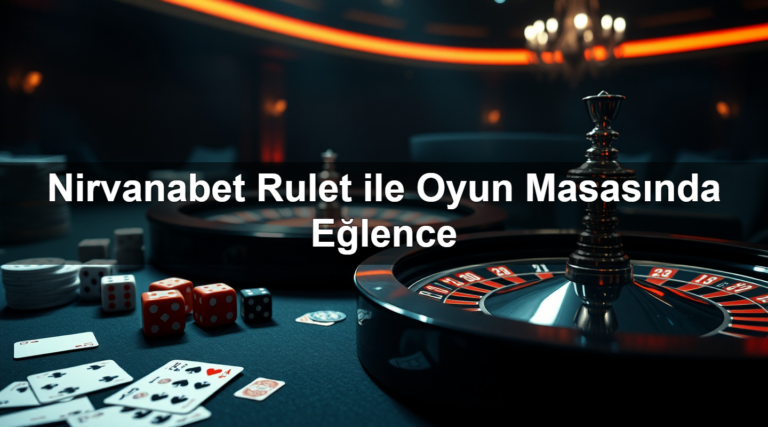 Nirvanabet Rulet ile Oyun Masasında Eğlence