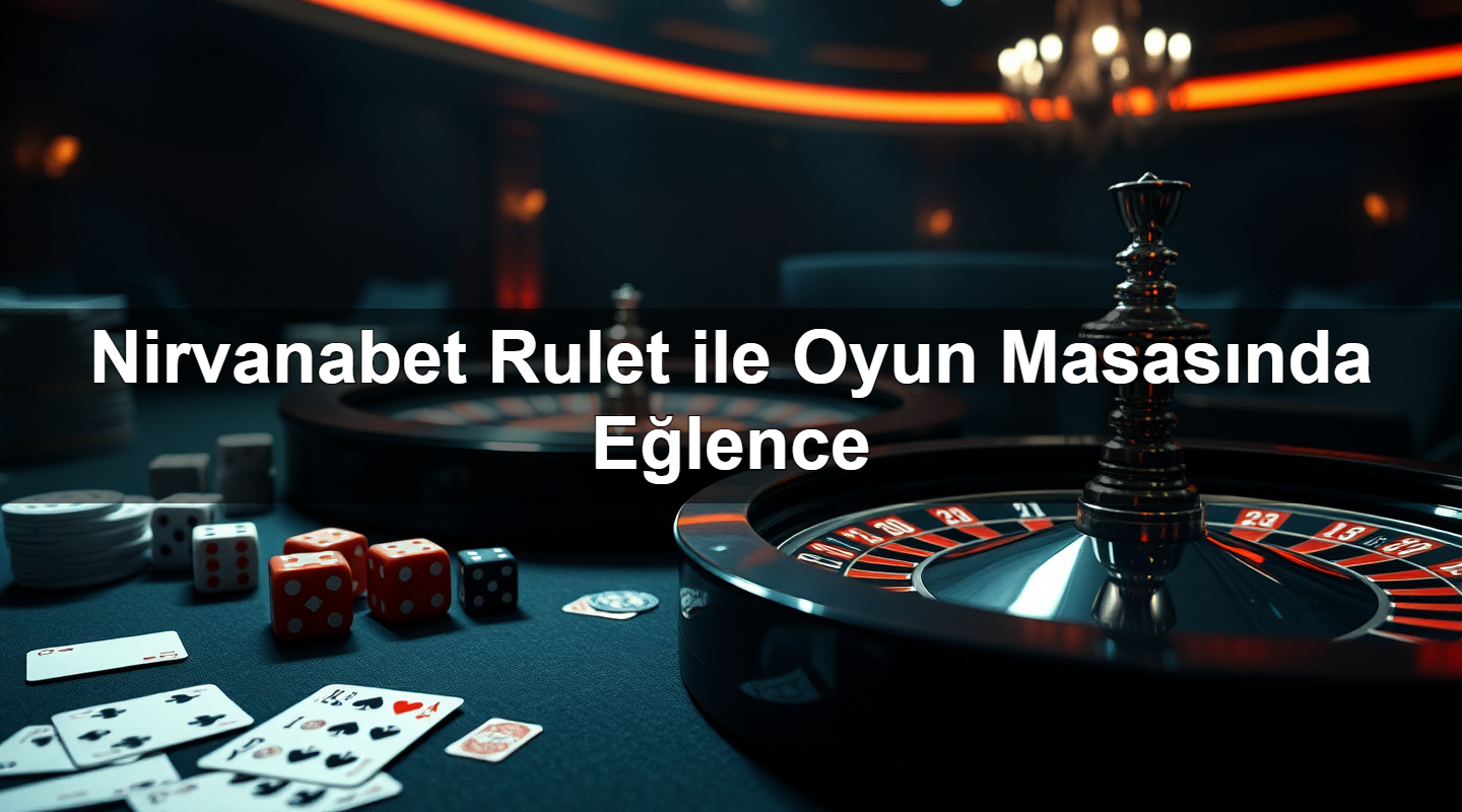 Nirvanabet Rulet ile Oyun Masasında Eğlence 2 Nirvanabet Rulet ile Oyun Masasında Eğlence